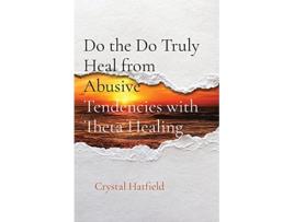 Livro Do the Do Truly Heal from Abusive Tendencies with Theta Healing de Crystal Hatfield (Inglês)