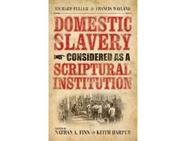 Livro Domestic Slavery Considered as a Scriptural Institution Francis Wayland and Richard Fuller de Richard Fuller Francis Wayland (Inglês)