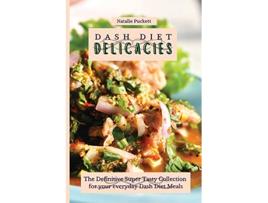 Livro Dash Diet Delicacies The Definitive Super Tasty Collection for your everyday Dash Diet Meals de Natalie Puckett (Inglês)