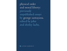 Livro Physical Order and Moral Liberty Previously Unpublished Essays of George Santayana de George Santayana (Inglês)