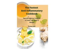 Livro The Fastest AntiInflammatory Cookbook Easy and Delicious Cookbook to Create Your Meals in Minutes de Thomas Jollif (Inglês)