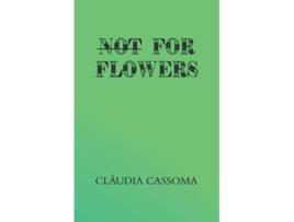 Livro Not For Flowers de Cláudia Cassoma (Inglês)