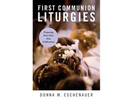 Livro First Communion Liturgies Preparing FirstClass First Celebrations de Donna M Eschenauer (Inglês)