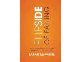 Livro Flip Side of Failing How to Recognize and Leverage Greatness in Life and Work de Sarah McVanel (Inglês)