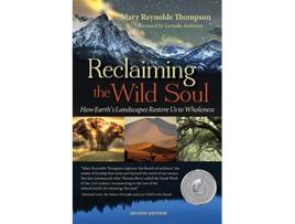 Livro Reclaiming the Wild Soul How Earth’s Landscapes Restore Us to Wholeness de Mary Reynolds Thompson (Inglês)