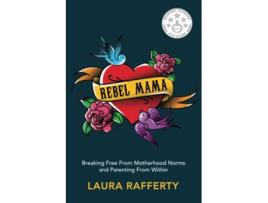Livro Rebel Mama Breaking Free From Motherhood Norms and Parenting From Within de Laura Rafferty (Inglês)