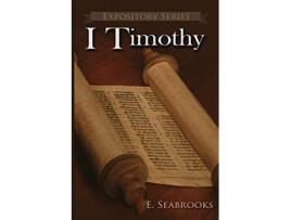 Livro I Timothy A Literary Commentary on Paul the Apostles First Letter to Timothy 13 Expository de Edward L Seabrooks (Inglês)