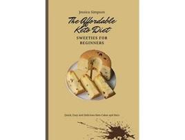 Livro The Affordable Keto Diet Sweeties for Beginners Quick Easy and Delicious Keto Cakes and Bars de Jessica Simpson (Inglês)