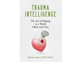 Livro Trauma Intelligence The Art of Helping in a World Filled with Pain de Blythe Landry (Inglês)