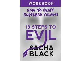 Livro 13 Steps To Evil How To Craft A Superbad Villain Workbook 2 Better Writers de Sacha Black (Inglês)