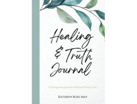 Livro Healing and Truth Journal de Kathryn Rose May (Inglês)