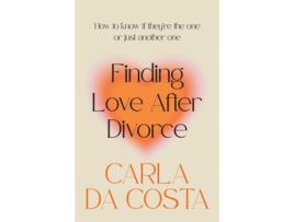 Livro Finding Love After Divorce: How to know if they're the one or just another one Carla Da Costa (Inglês)