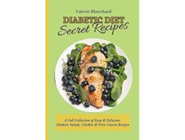 Livro Diabetic Diet Secret Recipes A Full Collection of Easy Delicious Diabetic Salads Chicken FirstCourse Recipes de Valerie Blanchard (Inglês)