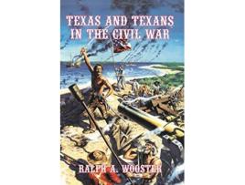Livro Texas and Texans in the Civil War de Ralph A Wooster (Inglês)
