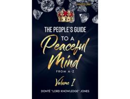 Livro The Peoples Guide To A Peaceful Mind From AZ Volume 1 de Donte Lord Knowledge Jones (Inglês)