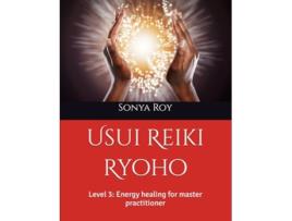 Livro Usui Reiki Ryoho Level 3 Energy healing for master practitioner Usui Reiki Ryoho Certification Manual in color de Sonya Roy (Inglês)