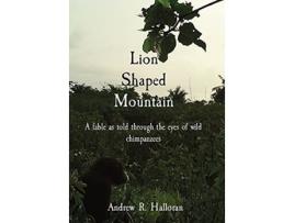 Livro Lion Shaped Mountain A fable as told through the eyes of wild chimpanzees de Andrew R Halloran (Inglês)