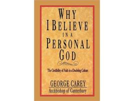 Livro Why I Believe in a Personal God The Credibility of Faith in a Doubting Culture de George Carey (Inglês)