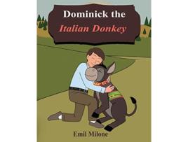 Livro Dominick the Italian Donkey de Emil Milone (Inglês)