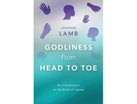 Livro Godliness from Head to Toe An Introduction to the Book of James de Jonathan Lamb (Inglês)