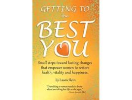 Livro GETTING TO the BEST YOU Small steps toward lasting changes that empower women to restore health vitality and happiness de Laurie Rein (Inglês)