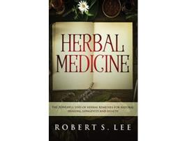 Livro Herbal Medicine The Powerful Uses of Herbal Remedies for Natural Healing Longevity and Health de Robert S Lee (Inglês)