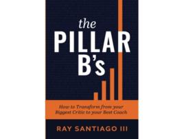Livro The Pillar Bs How to Transform from your Biggest Critic to your Best Coach de Ray Santiago Iii (Inglês)