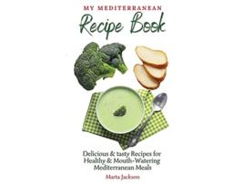Livro My Mediterranean Recipe Book Delicious tasty Recipes for Healthy Mouth Watering Mediterranean Meals de Marta Jackson (Inglês)