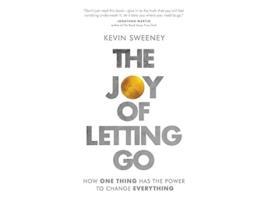 Livro The Joy of Letting Go How One Thing Has the Power to Change Everything de Kevin Sweeney (Inglês)