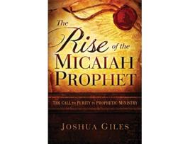 Livro The Rise of the Micaiah Prophet A Call to Purity in Prophetic Ministry de Joshua Giles (Inglês)