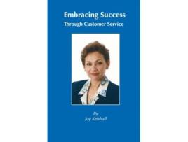 Livro Embracing Success Through Customer Service de Joy Kelshall (Inglês)