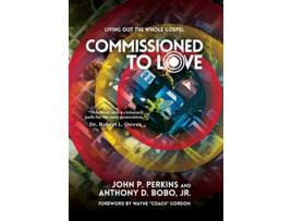 Livro Commissioned to Love Living Out the Whole Gospel de John P Perkins e Anthony D Bobo Jr (Inglês - Capa Dura)