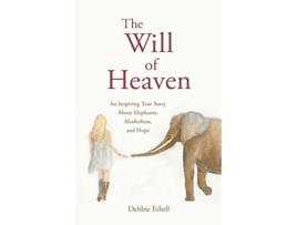 Livro The Will of Heaven An Inspiring True Story About Elephants Alcoholism and Hope de Debbie Ethell (Inglês)