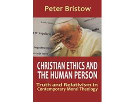 Livro Christian Ethics and the Human Person Truth and Relativism in Contemporary Moral Theology de Peter Bristow (Inglês)