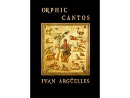 Livro ORPHIC CANTOS de Ivan Argüelles (Inglês)