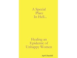 Livro A Special Place In Hell... Healing an Epidemic of Unhappy Women April Churchill (Inglês)