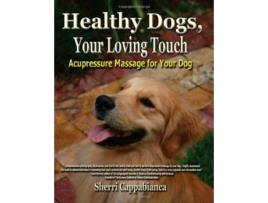 Livro Healthy Dogs Your Loving Touch de Sherri T Cappabianca (Inglês)