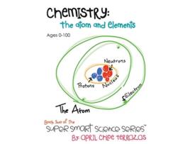 Livro Chemistry The Atom and Elements Super Smart Science Series de April Chloe Terrazas (Inglês)