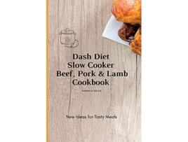 Livro Dash Diet Slow Cooker Beef Pork Lamb Cookbook New Ideas for Tasty Meals de Carmela Rojas (Inglês)