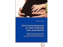 Livro Stress During Pregnancy can Alter Offsprings Brain Development de Meena Sriti Murmu (Inglês)
