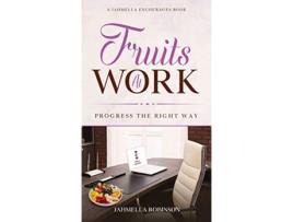 Livro Fruits At Work Progress The Right Way de Jahmella Robinson (Inglês)