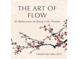 Livro The Art of Flow 40 Reflections on Being Fully Present de Yolanda Valdés (Inglês)