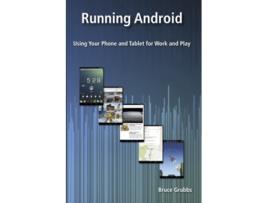 Livro Running Android Using Your Phone and Tablet for Work and Play de Bruce Grubbs (Inglês)