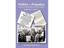 Livro Politics and Prejudice Smalltown Blacks battle a corrupt system de Richard E Harris (Inglês)