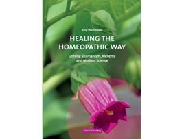 Livro Healing the Homeopathic Way Uniting Shamanism Alchemy and Modern Science de Jörg Wichmann (Inglês)
