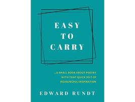 Livro Easy to Carry A Small Book of Poetry With a Quick Jolt of meaningful Inspiration de Edward Rundt (Inglês)