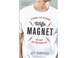 Livro Wife Magnet Become the husband she cant keep her hands off de Jeff Borkoski (Inglês)