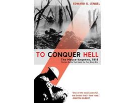 Livro To Conquer Hell The MeuseArgonne 1918 The Epic Battle That Ended the First World War de Edward G Lengel (Inglês)