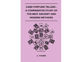 Livro Card Fortune Telling A Comparative Study Of The Best Ancient And Modern Methods de C Thorpe (Inglês)