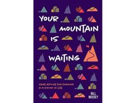Livro Your Mountain Is Waiting Practical Advice For Forging A Mission In Life de Bill Nussey (Inglês)